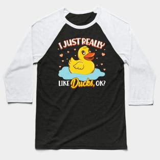 I Just Really Love Ducks, Ok? Baseball T-Shirt